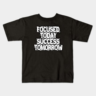 Focused Today Success Tomorrow Kids T-Shirt